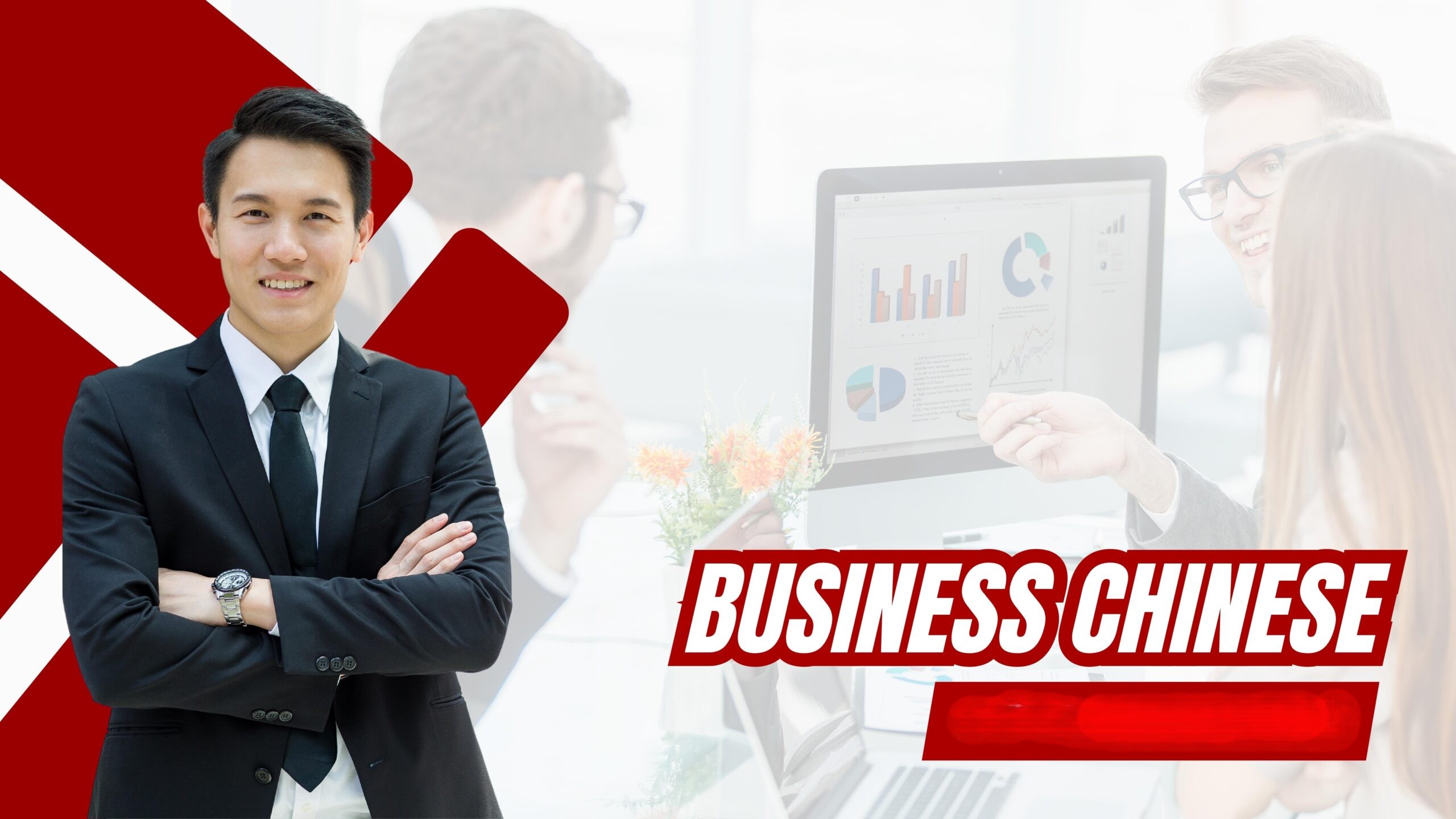বিজনেস চাইনিজ – চীনা ভাষা শিক্ষা কোর্স (Beginner থেকে Practical Level)